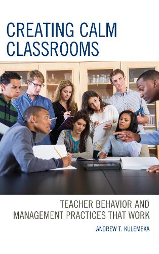 Бумажная книга «Creating Calm Classrooms: Teacher Behavior and Management Practices that Work», автор Эндрю Кулемека - фото №1