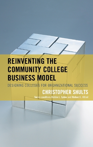Бумажная книга «Reinventing the Community College Business Model: Designing Colleges for Organizational Success», автор Кристофер Шульц - фото №1