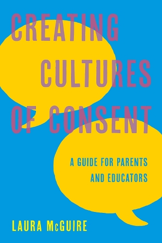 Паперова книга «Creating Cultures of Consent: A Guide for Parents and Educators», автор Лора Макгвайр - фото №1