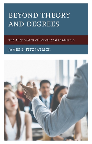 Паперова книга «Beyond Theory and Degrees: The Alley Smarts of Educational Leadership», автор Джеймс Е. Фіцпатрік - фото №1