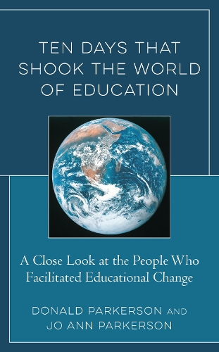 Бумажная книга «Ten Days That Shook the World of Education: A Close Look at the People Who Facilitated Educational Change», авторов Дональд Паркерсон, Джо Энн Паркерсон - фото №1