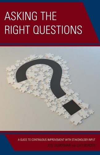 Бумажная книга «Asking the Right Questions: A Guide to Continuous Improvement with Stakeholder Input», авторов Гей Берден, Стю Зилберман - фото №1