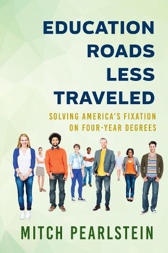 Бумажная книга «Education Roads Less Traveled: Solving America's Fixation on Four-Year Degrees», автор Митч Перлштейн - фото №1