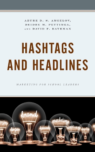 Паперова книга «Hashtags and Headlines: Marketing for School Leaders», авторів Азур Д. С. Ангелов, Девід Ф. Бейтман, Дейдре Петтінга - фото №1