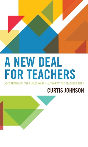Бумажная книга «A New Deal for Teachers: Accountability the Public Wants, Authority the Teachers Need», автор Кертис Джонсон - фото №1