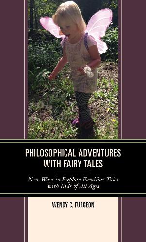 Бумажная книга «Philosophical Adventures with Fairy Tales: New Ways to Explore Familiar Tales with Kids of All Ages», автор Венди К. Тургеон - фото №1
