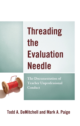 Бумажная книга «Threading the Evaluation Needle: The Documentation of Teacher Unprofessional Conduct», авторов Марк А. Пейдж, Тодд А. ДеМитчелл - фото №1