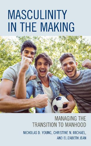 Бумажная книга «Masculinity in the Making: Managing the Transition to Manhood», авторов Кристин Н. Майкл, Элизабет Джин Эд.Д., Николас Д. Янг - фото №1