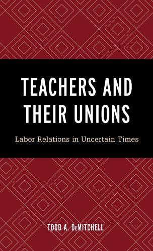 Бумажная книга «Teachers and Their Unions: Labor Relations in Uncertain Times», автор Тодд А. ДеМитчелл - фото №1