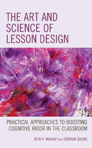 Бумажная книга «The Art and Science of Lesson Design: Practical Approaches to Boosting Cognitive Rigor in the Classroom», автор Джон Р. Уокап - фото №1