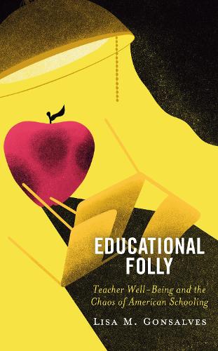 Паперова книга «Educational Folly: Teacher Well-Being and the Chaos of American Schooling», автор Ліза М. Гонсалвес - фото №1