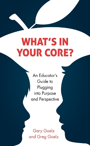 Бумажная книга «What's in Your CORE?: An Educator's Guide to Plugging into Purpose and Perspective», авторов Гэри Гельц, Грег Гельц - фото №1