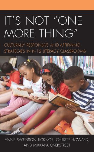 Бумажная книга «It's Not "One More Thing": Culturally Responsive and Affirming Strategies in K-12 Literacy Classrooms», авторов Энн Свенсон Тикнор, Кристи Ховард, Миккака Оверстрит - фото №1