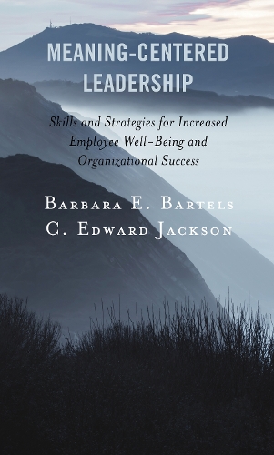 Бумажная книга «Meaning-Centered Leadership: Skills and Strategies for Increased Employee Well-Being and Organizational Success», авторов Барбара Э. Бартелс, C. Эдвард Джексон - фото №1