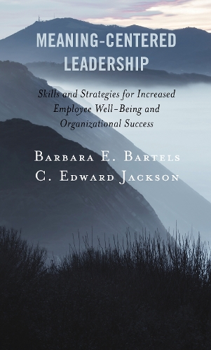 Паперова книга «Meaning-Centered Leadership: Skills and Strategies for Increased Employee Well-Being and Organizational Success», авторів Барбара Е. Бартелс, C. Едвард Джексон - фото №1