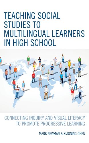 Бумажная книга «Teaching Social Studies to Multilingual Learners in High School: Connecting Inquiry and Visual Literacy to Promote Progressive Learning», авторов Марк Ньюман, Сяонин Чэнь - фото №1