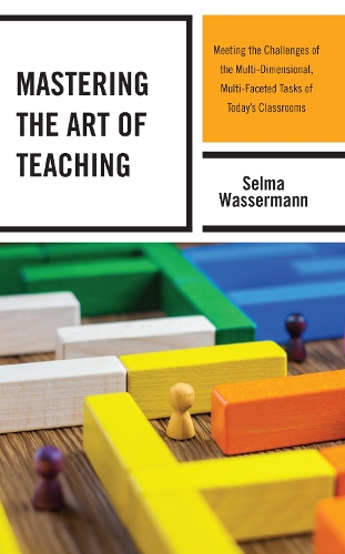 Бумажная книга «Mastering the Art of Teaching: Meeting the Challenges of the Multi-Dimensional, Multi-Faceted Tasks of Today’s Classrooms», автор Сельма Вассерман - фото №1