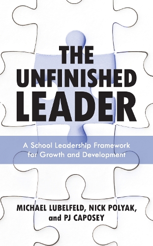 Бумажная книга «The Unfinished Leader: A School Leadership Framework for Growth and Development», авторов Майкл Любельфельд, Ник Поляк, Пи Джей Капосей - фото №1