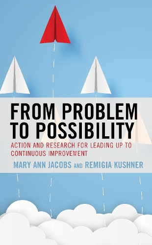 Бумажная книга «From Problem to Possibility: Action and Research for Leading Up to Continuous Improvement», авторов Мэри Энн Джейкобс, Ремигия Кушнер - фото №1