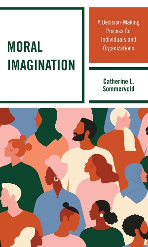 Бумажная книга «Moral Imagination: A Decision-Making Process for Individuals and Organizations», автор Кэтрин Л. Соммерволд - фото №1