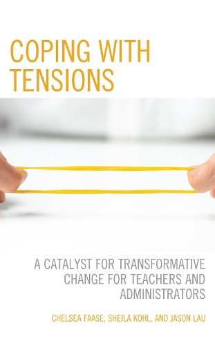 Бумажная книга «Coping with Tensions: A Catalyst for Transformative Change for Teachers and Administrators», авторов Челси Фаас, Джейсон Лау, Шейла Кол - фото №1