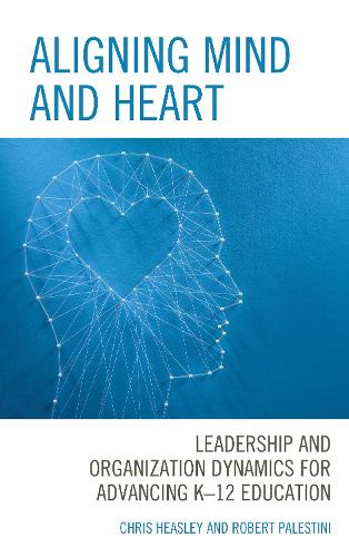 Бумажная книга «Aligning Mind and Heart: Leadership and Organization Dynamics for Advancing K-12 Education», авторов Крис Хизли, Роберт Палестини - фото №1