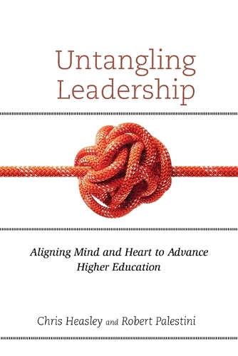 Паперова книга «Untangling Leadership: Aligning Mind and Heart to Advance Higher Education», авторів Кріс Хіслі, Роберт Палестіні - фото №1