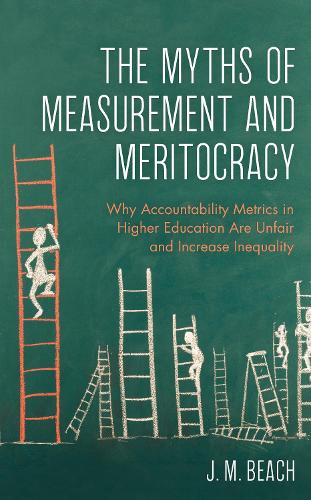 Бумажная книга «The Myths of Measurement and Meritocracy: Why Accountability Metrics in Higher Education Are Unfair and Increase Inequality», автор Дж. М. Бич - фото №1