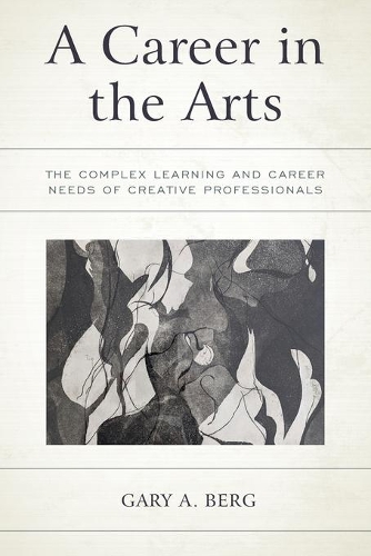 [object Object] «A Career in the Arts: The Complex Learning and Career Needs of Creative Professionals», автор Гэри А. Берг - фото №1