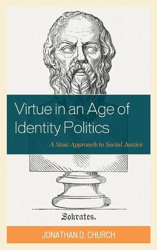 Бумажная книга «Virtue in an Age of Identity Politics: A Stoic Approach to Social Justice», автор Джонатан Д. Черч - фото №1