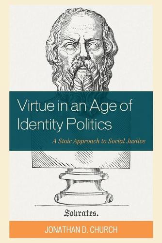 Бумажная книга «Virtue in an Age of Identity Politics: A Stoic Approach to Social Justice», автор Джонатан Д. Черч - фото №1