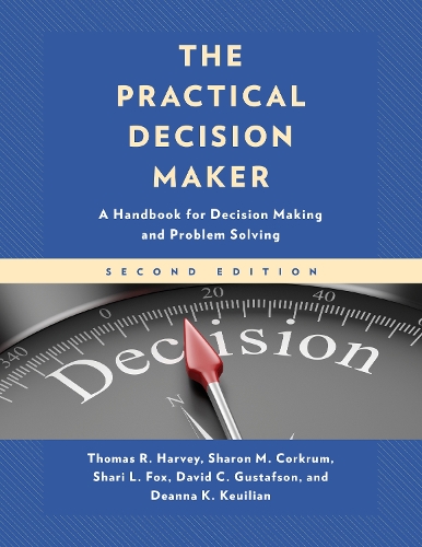 Бумажная книга «The Practical Decision Maker: A Handbook for Decision Making and Problem Solving», авторов Дэвид К. Густафсон, Дианна К. Кейлиан, Шари Л. Фокс, Шэрон М. Коркрум, Томас Р. Харви - фото №1