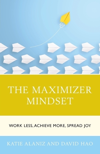 Бумажная книга «The Maximizer Mindset: Work Less, Achieve More, Spread Joy», авторов Дэвид Хао, Кэти Аланиз - фото №1