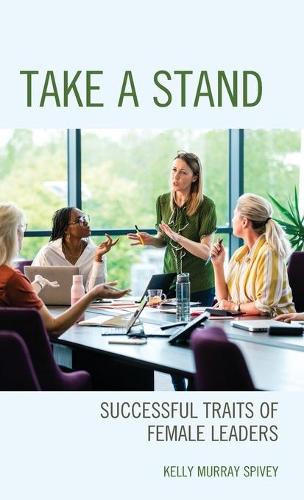 Бумажная книга «Take a Stand: Successful Traits of Female Leaders», автор Келли Мюррей Спайви - фото №1