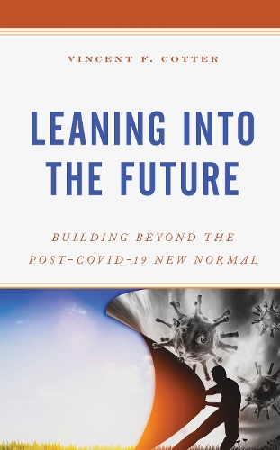Паперова книга «Leaning into the Future: Building Beyond the Post–COVID-19 New Normal», автор Вінсент Ф. Коттер - фото №1