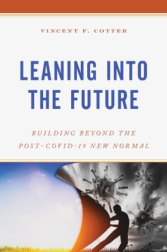 Паперова книга «Leaning into the Future: Building Beyond the Post–COVID-19 New Normal», автор Вінсент Ф. Коттер - фото №1
