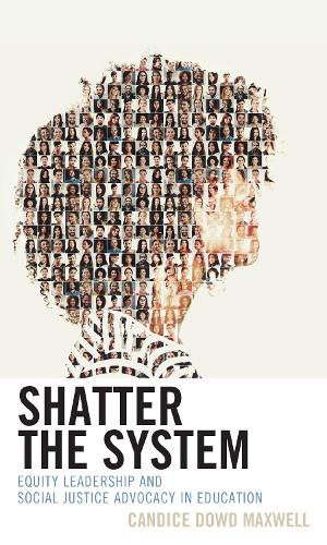 Бумажная книга «Shatter the System: Equity Leadership and Social Justice Advocacy in Education», автор Кэндис Дауд Максвелл - фото №1