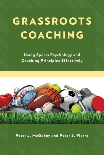 Паперова книга «Grassroots Coaching: Using Sports Psychology and Coaching Principles Effectively», авторів Пітер Дж. МакГейхі, Пітер С. П'єро - фото №1