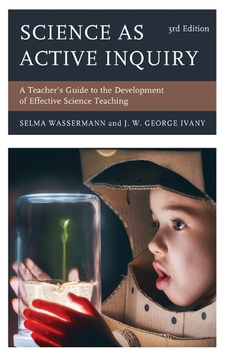 Бумажная книга «Science as Active Inquiry: A Teacher’s Guide to the Development of Effective Science Teaching», авторов Дж. В. Джордж Айвани, Сельма Вассерман - фото №1