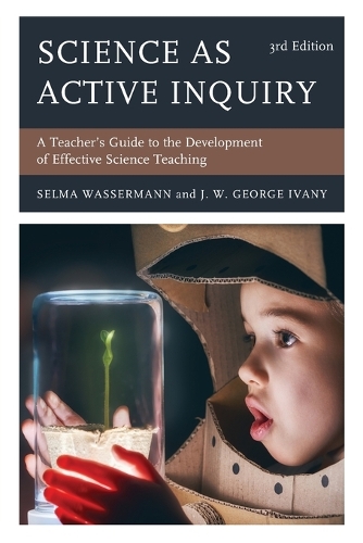 Бумажная книга «Science as Active Inquiry: A Teacher’s Guide to the Development of Effective Science Teaching», авторов Дж. В. Джордж Айвани, Сельма Вассерман - фото №1