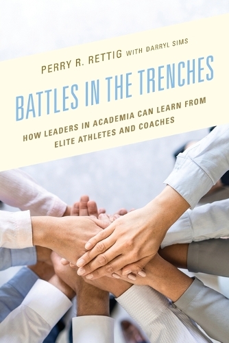 Бумажная книга «Battles in the Trenches: How Leaders in Academia can Learn from Elite Athletes and Coaches», автор Перри Р. Реттиг - фото №1