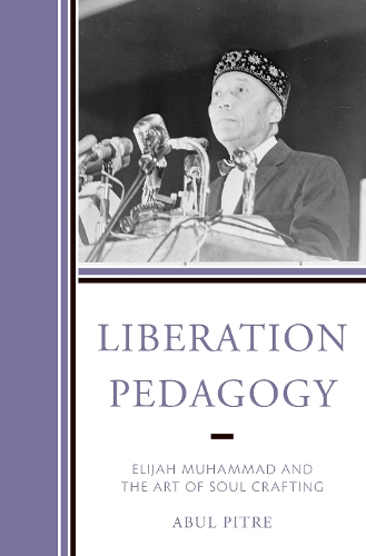 Бумажная книга «Liberation Pedagogy: Elijah Muhammad and the Art of Soul Crafting», автор Абул Питр - фото №1