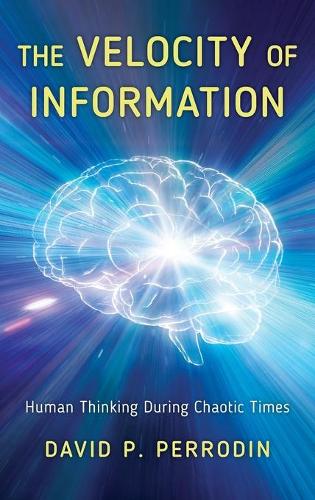 Бумажная книга «The Velocity of Information: Human Thinking During Chaotic Times», автор Дэвид П. Перродин - фото №1