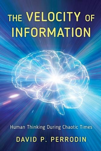 Бумажная книга «The Velocity of Information: Human Thinking During Chaotic Times», автор Дэвид П. Перродин - фото №1