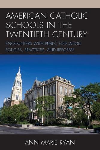 Бумажная книга «American Catholic Schools in the Twentieth Century: Encounters with Public Education Policies, Practices, and Reforms», автор Энн Мари Райан - фото №1