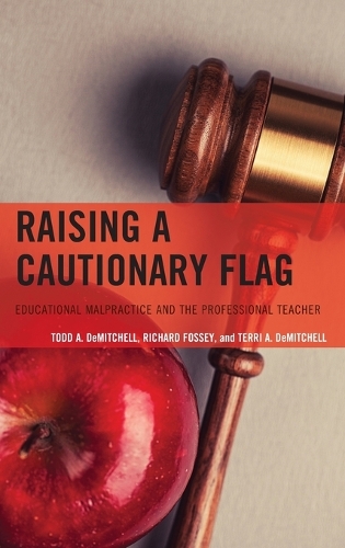 Бумажная книга «Raising a Cautionary Flag: Educational Malpractice and the Professional Teacher», авторов Ричард Фосси, Терри А. ДеМитчелл, Тодд А. ДеМитчелл - фото №1
