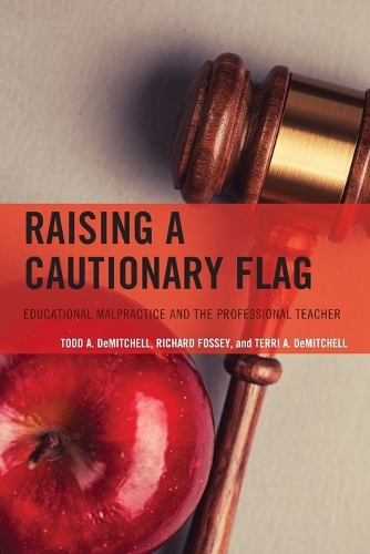 Бумажная книга «Raising a Cautionary Flag: Educational Malpractice and the Professional Teacher», авторов Ричард Фосси, Терри А. ДеМитчелл, Тодд А. ДеМитчелл - фото №1