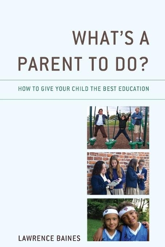 [object Object] «What's a Parent to Do?: How to Give Your Child the Best Education», автор Лоуренс Бейнс - фото №1