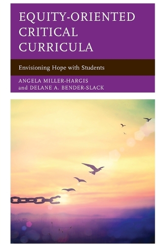 Бумажная книга «Equity-Oriented Critical Curricula: Envisioning Hope with Students», авторов Анжела Миллер-Харгис, Делейн А. Бендер-Слак - фото №1