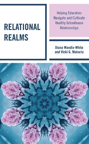 Паперова книга «Relational Realms: Helping Educators Navigate and Cultivate Healthy Schoolhouse Relationships», авторів Діана Вандікс-Вайт, Вікі Г. Мокурія - фото №1